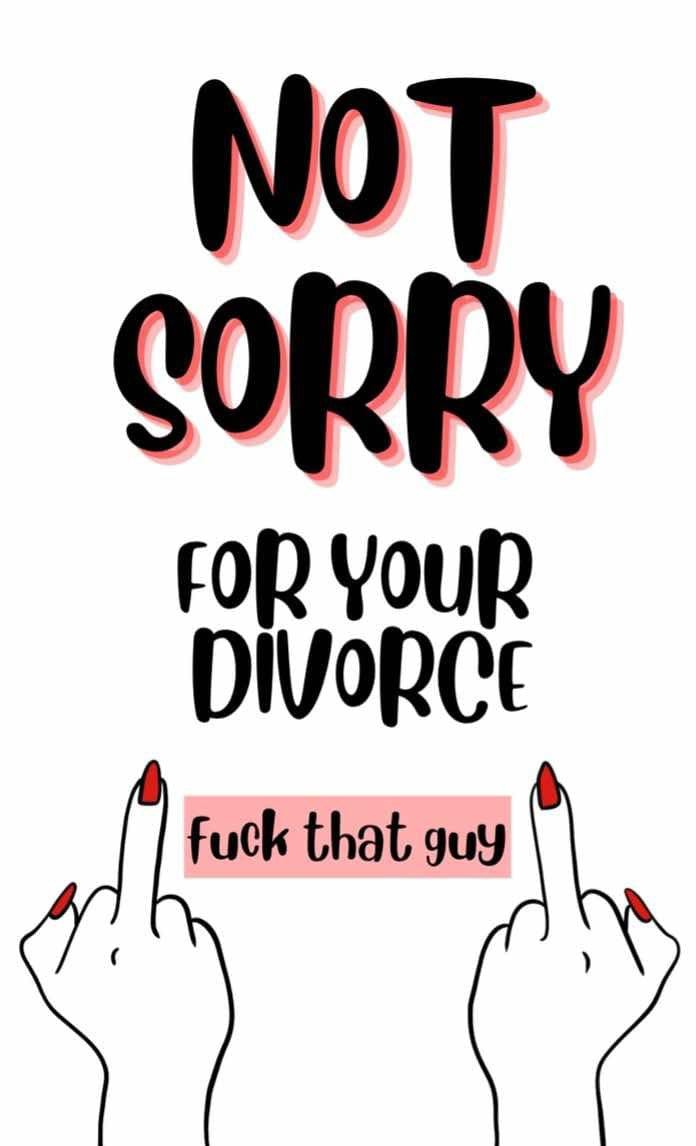 Sorry for your divorce